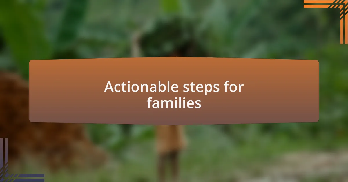 Actionable steps for families