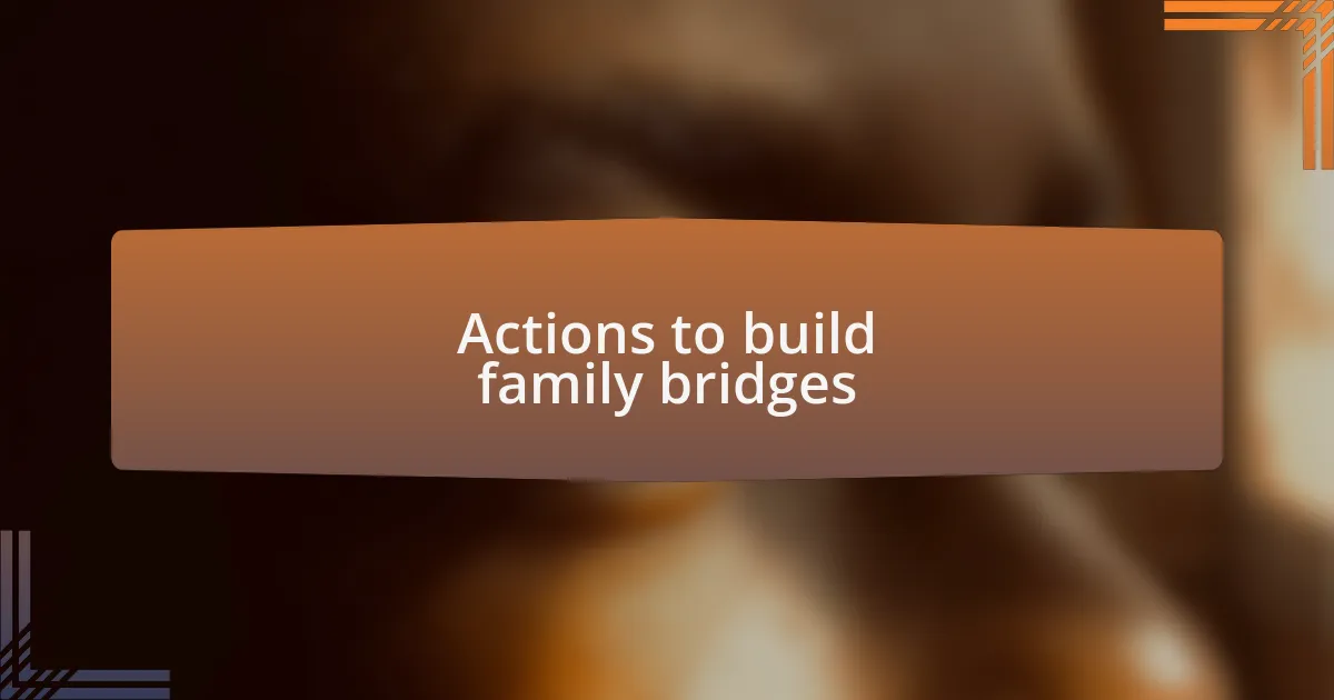 Actions to build family bridges