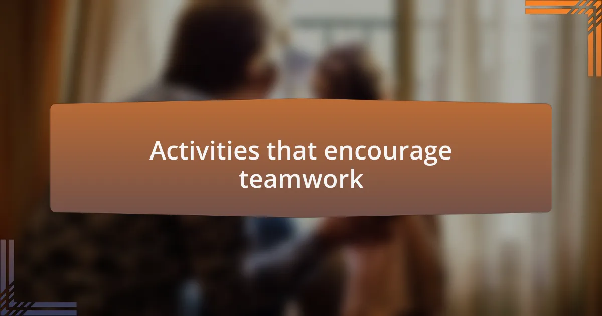Activities that encourage teamwork