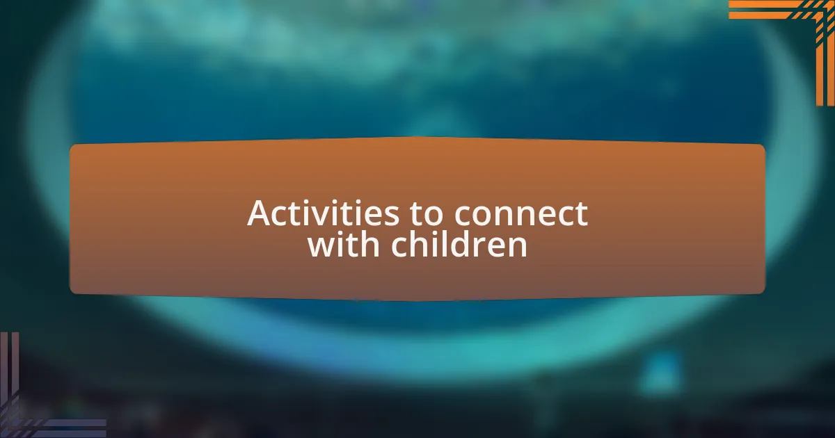 Activities to connect with children