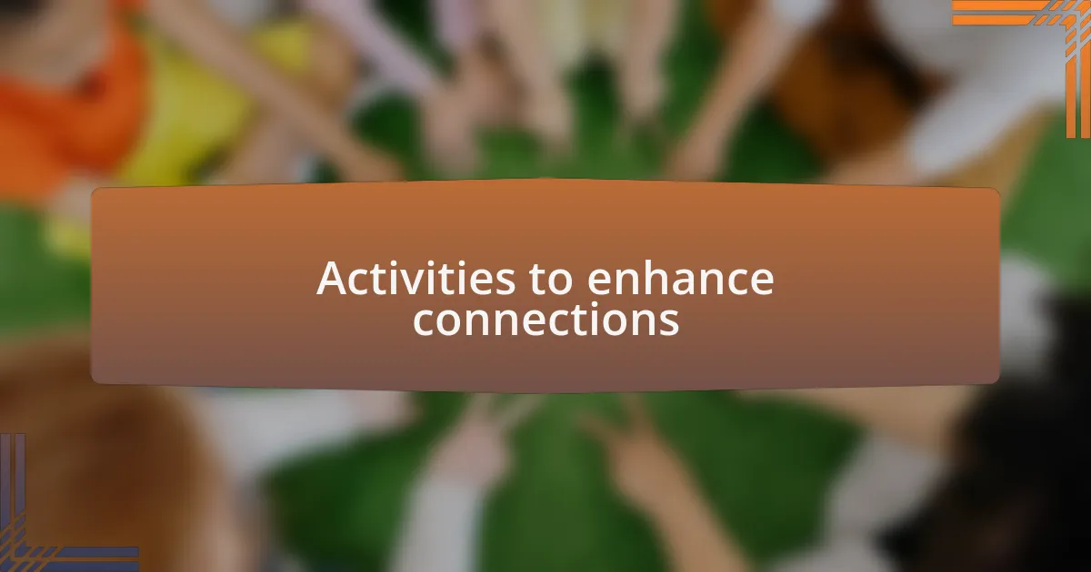 Activities to enhance connections