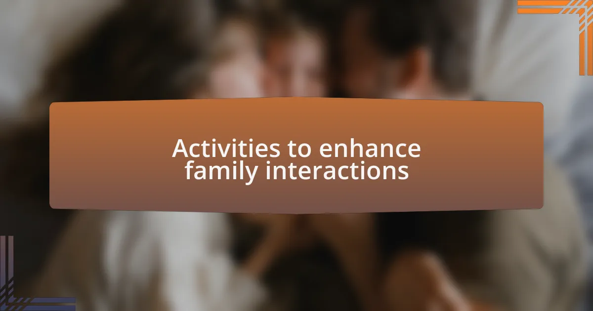 Activities to enhance family interactions