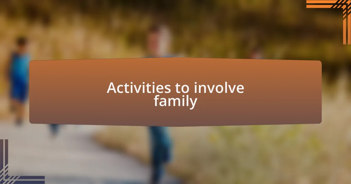 Activities to involve family