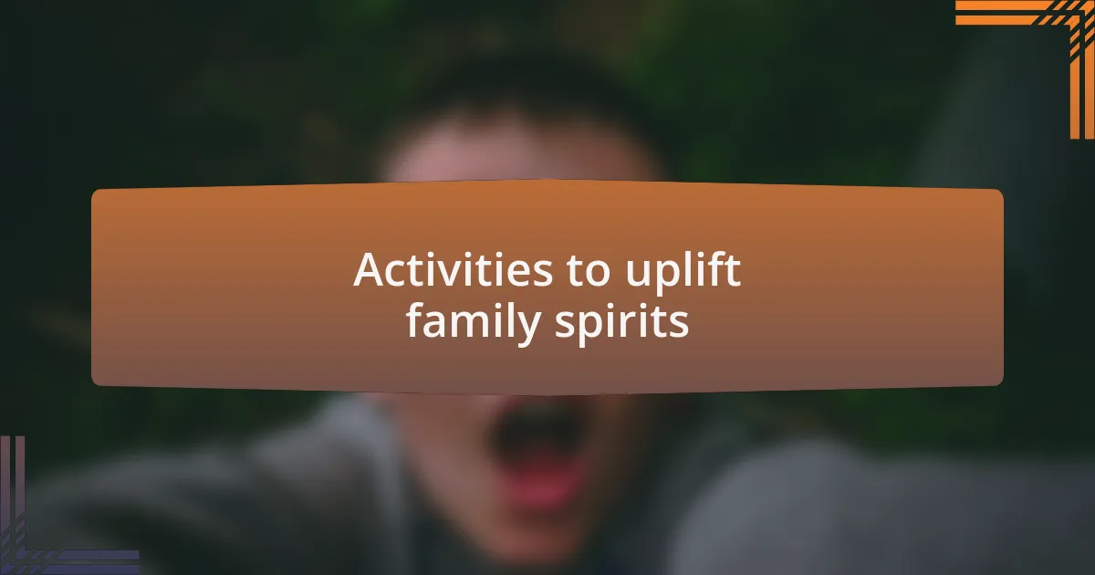 Activities to uplift family spirits