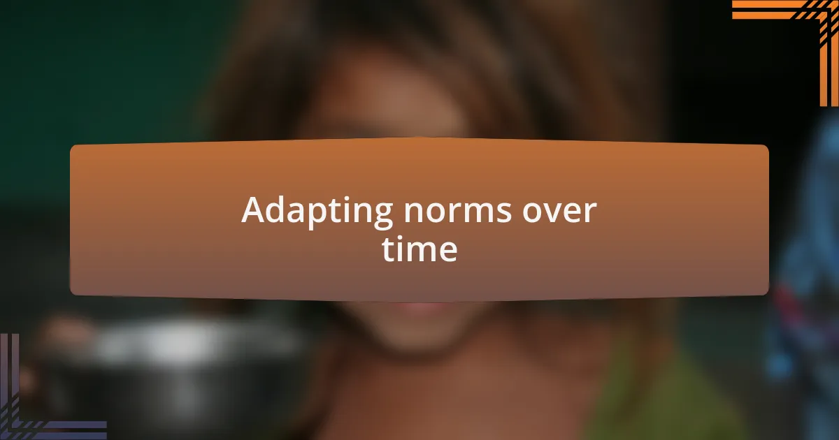 Adapting norms over time