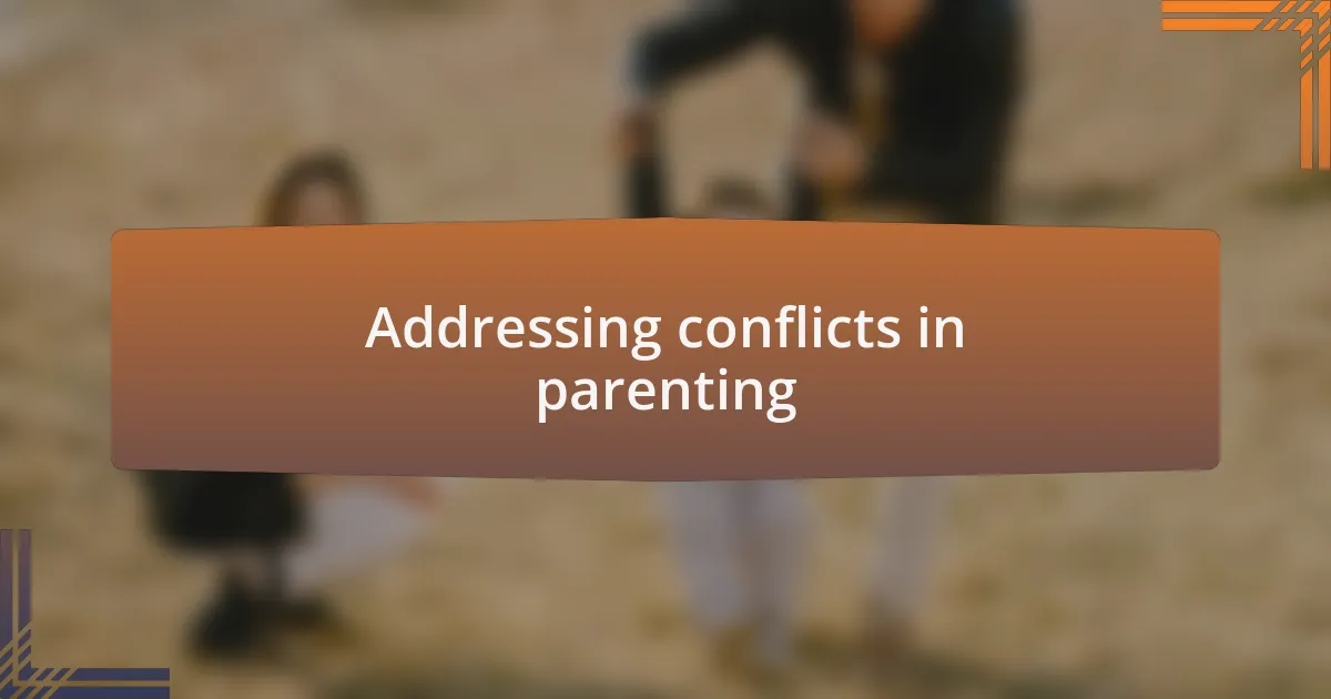 Addressing conflicts in parenting