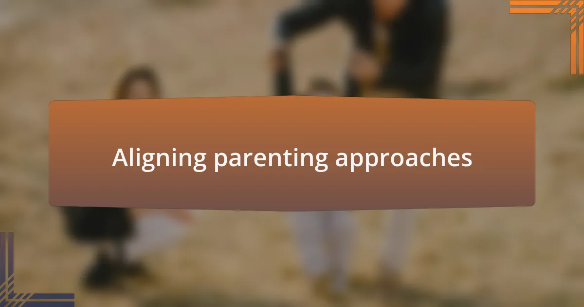 Aligning parenting approaches