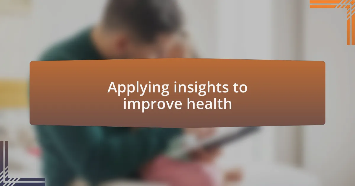 Applying insights to improve health