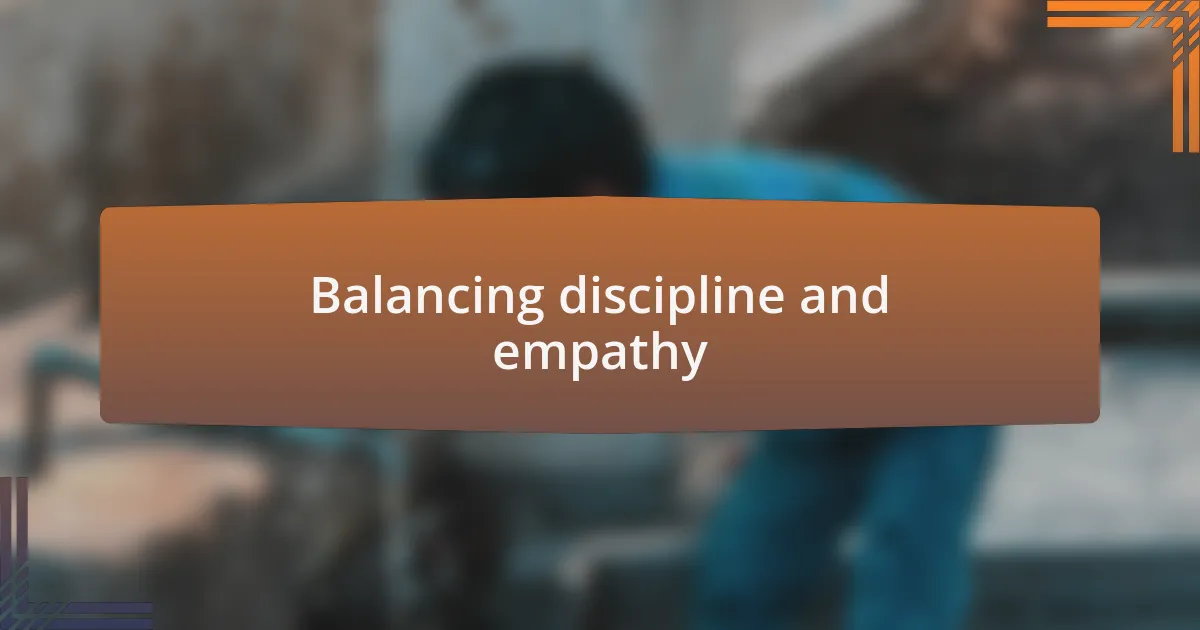 Balancing discipline and empathy