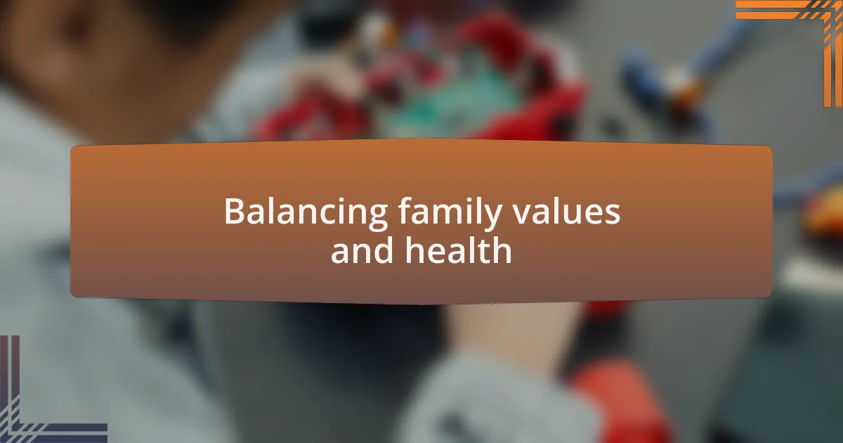Balancing family values and health