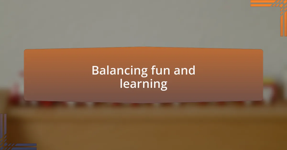 Balancing fun and learning