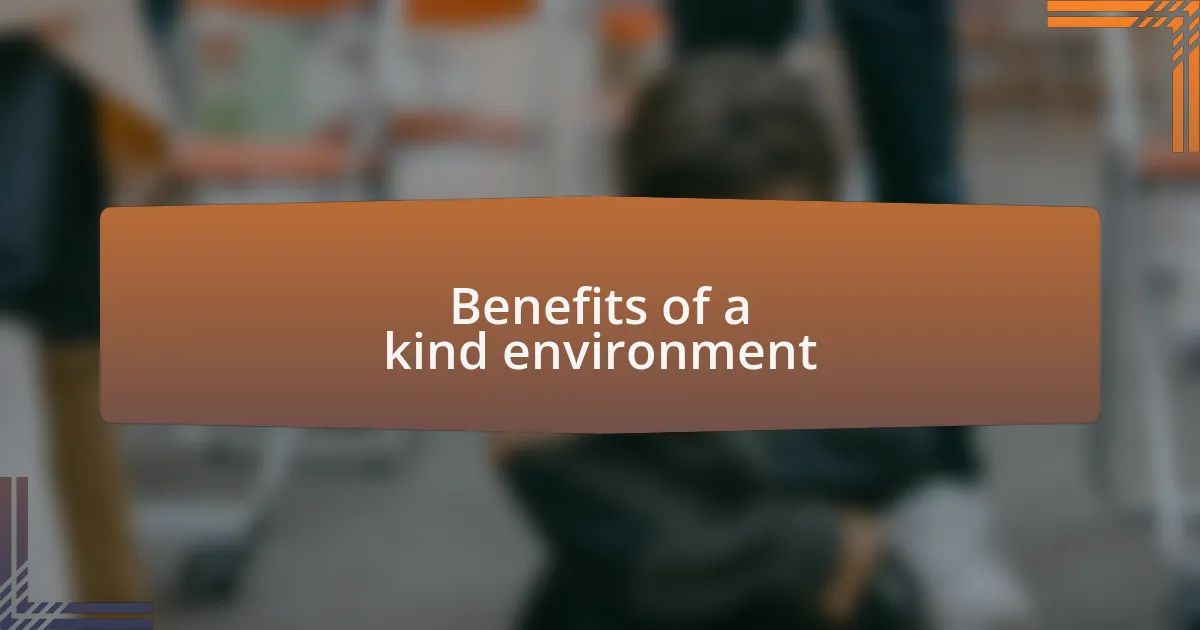 Benefits of a kind environment