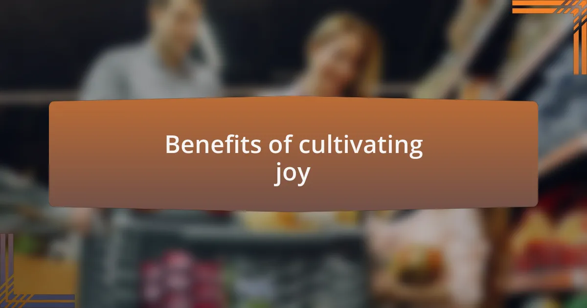 Benefits of cultivating joy