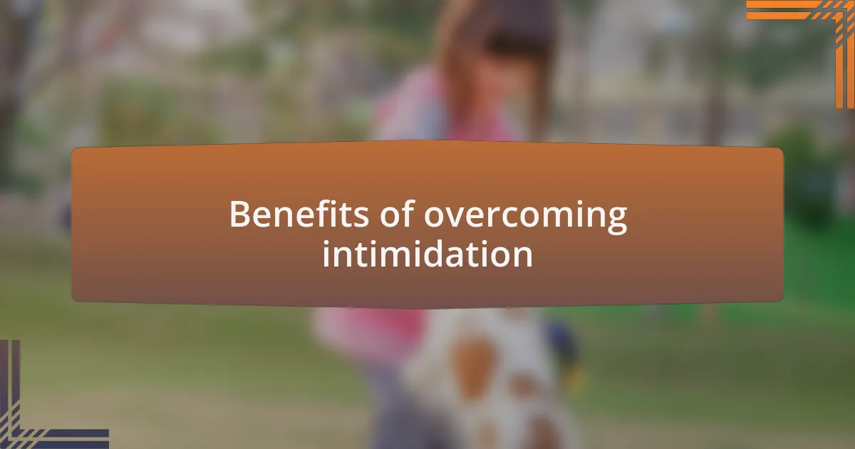 Benefits of overcoming intimidation