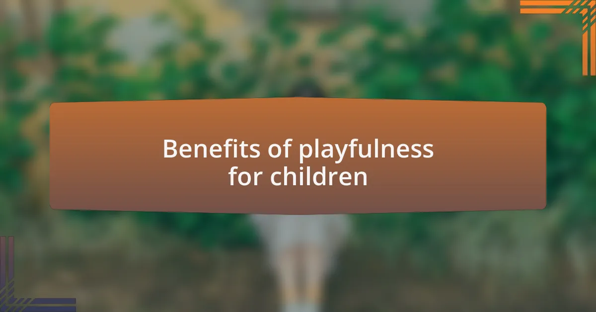 Benefits of playfulness for children