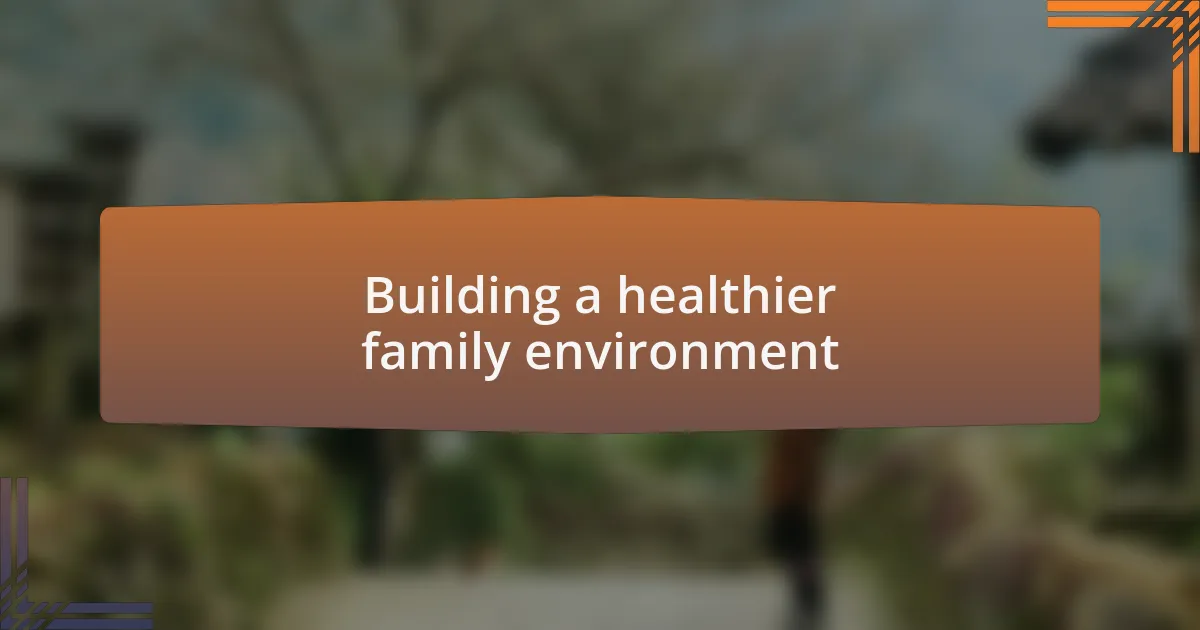 Building a healthier family environment