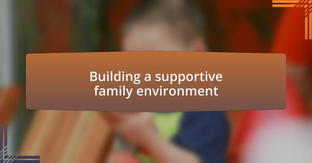 Building a supportive family environment