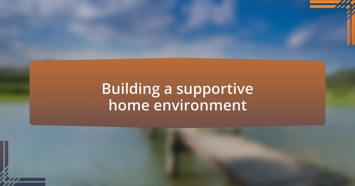 Building a supportive home environment