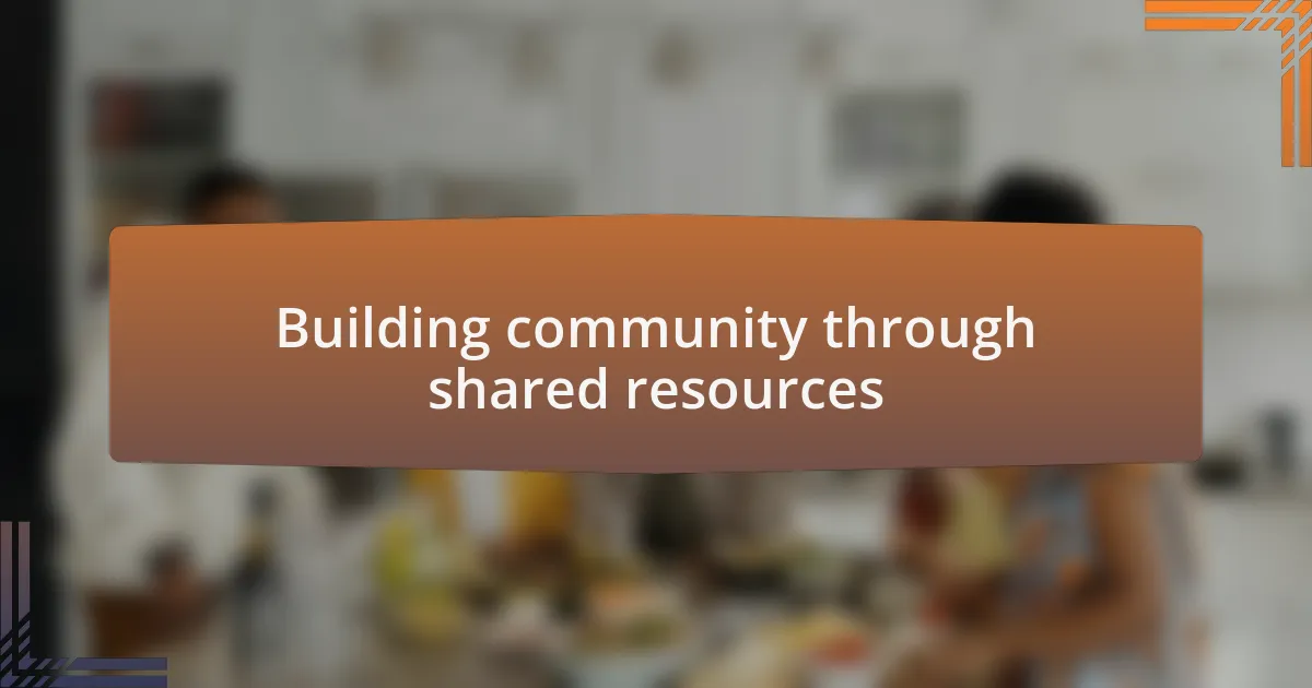 Building community through shared resources