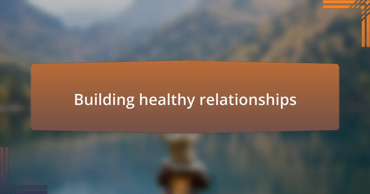 Building healthy relationships