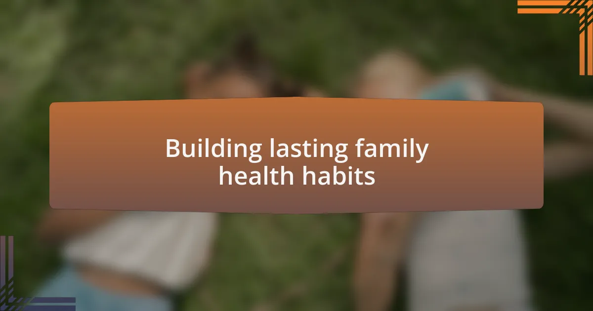 Building lasting family health habits