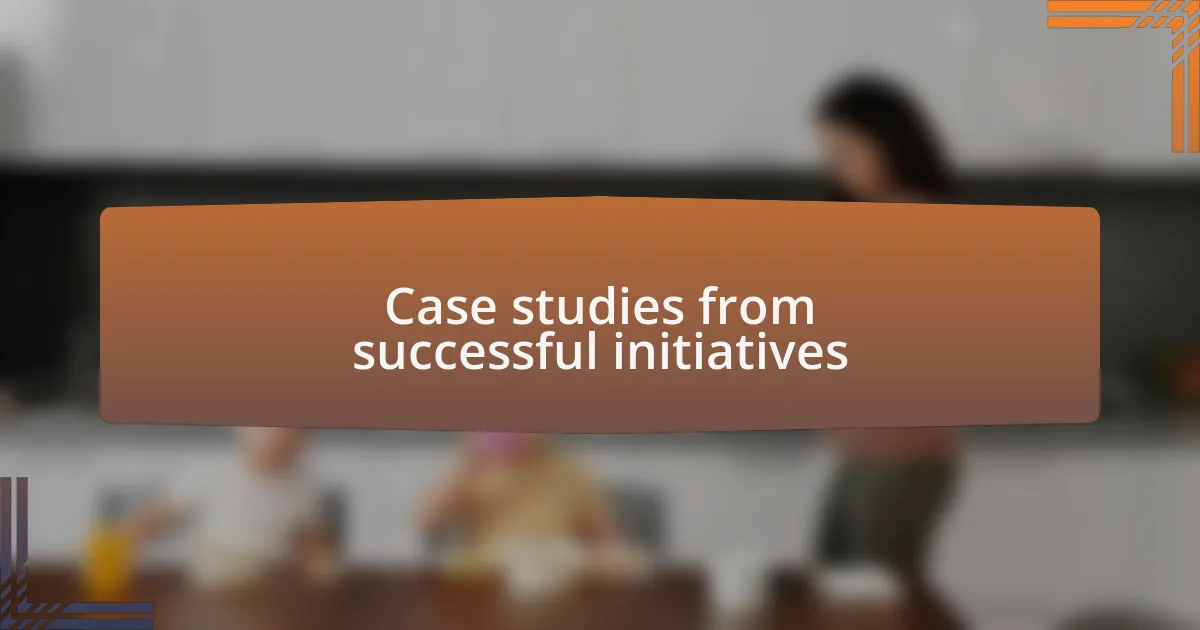 Case studies from successful initiatives
