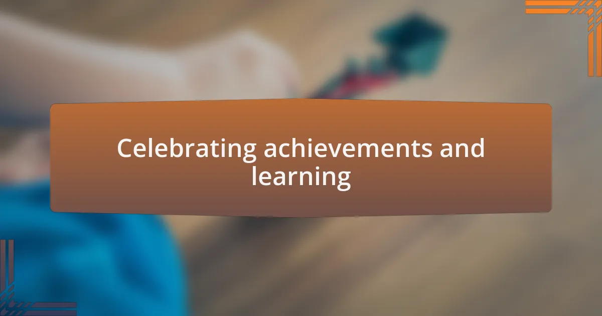 Celebrating achievements and learning