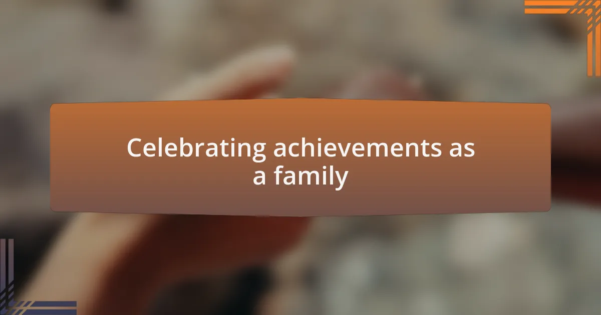 Celebrating achievements as a family
