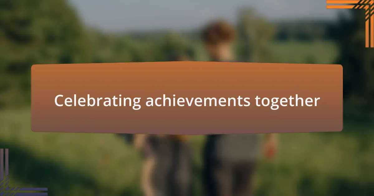 Celebrating achievements together
