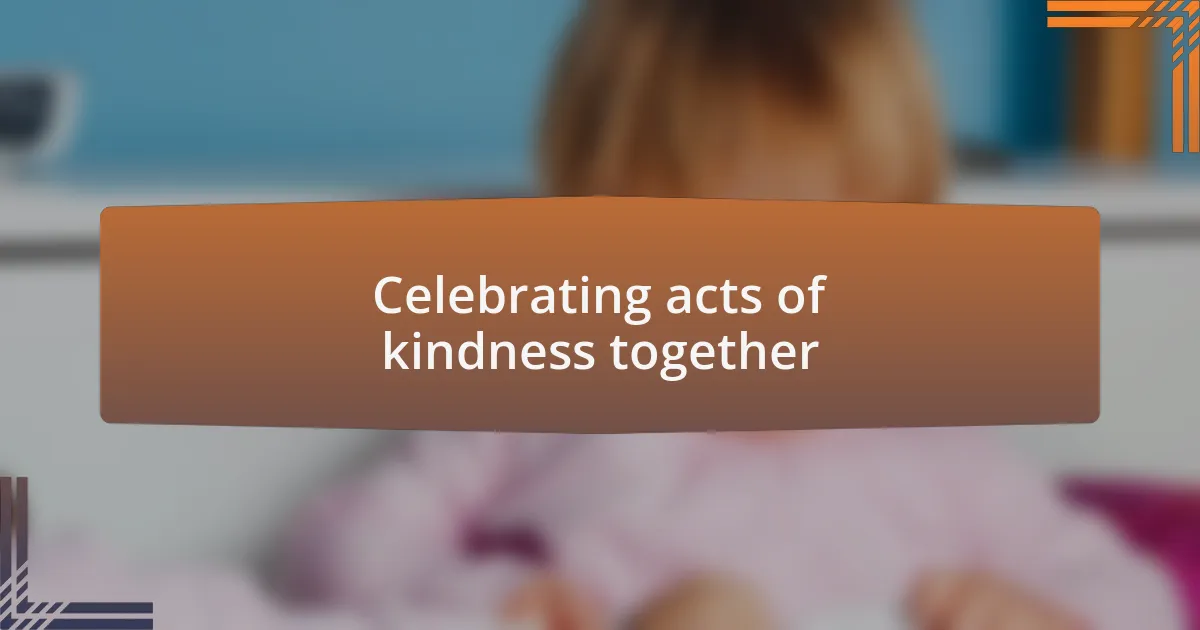 Celebrating acts of kindness together