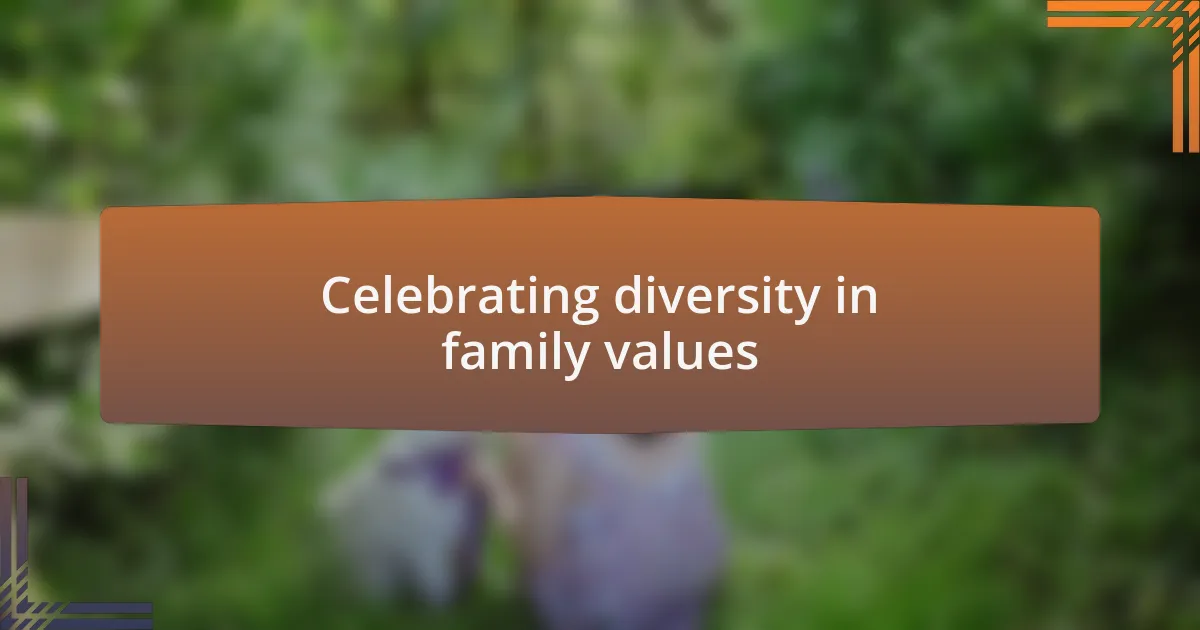 Celebrating diversity in family values