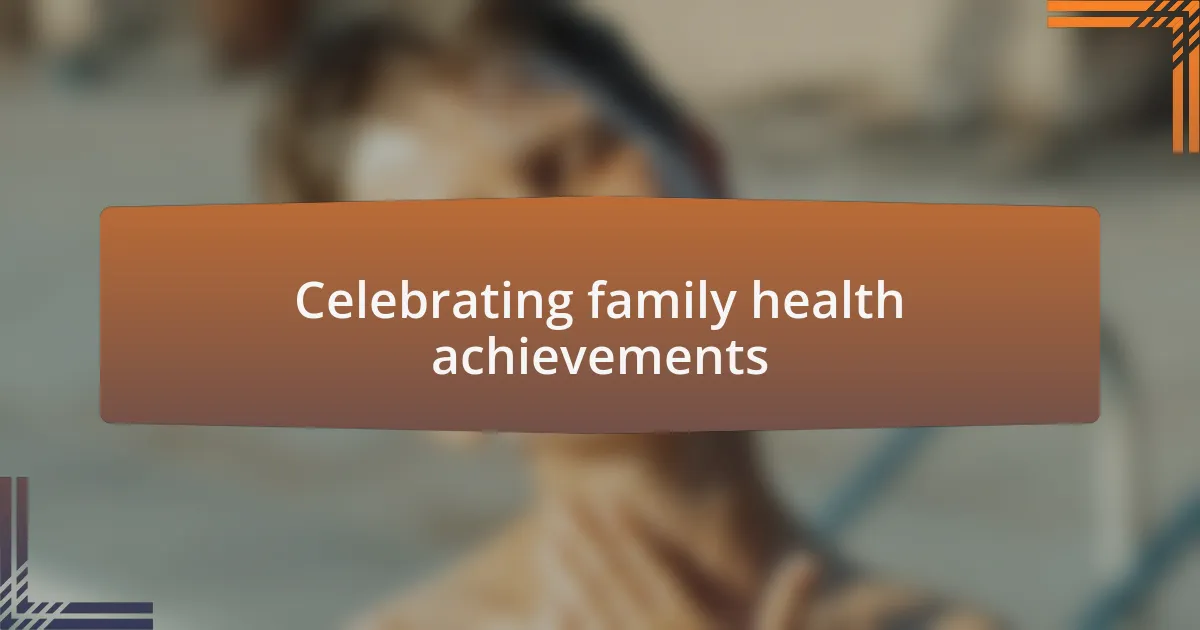 Celebrating family health achievements