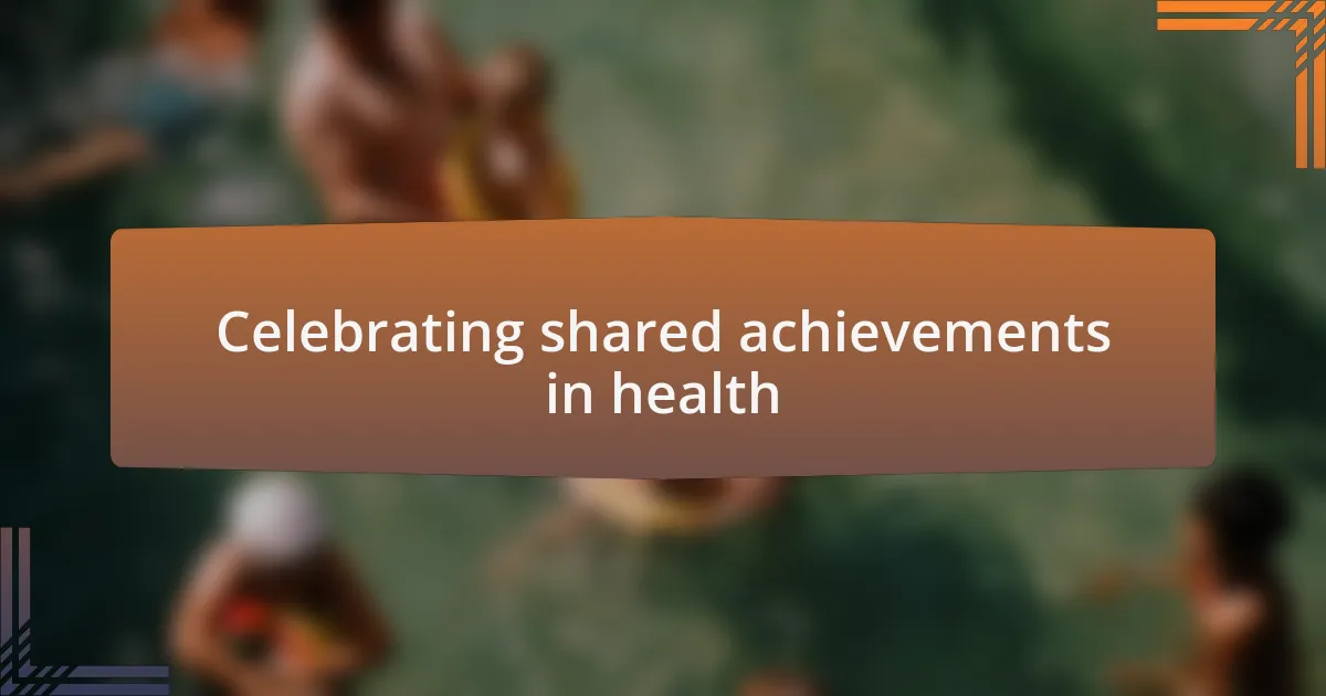 Celebrating shared achievements in health