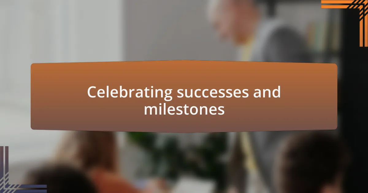 Celebrating successes and milestones