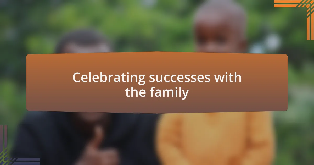 Celebrating successes with the family