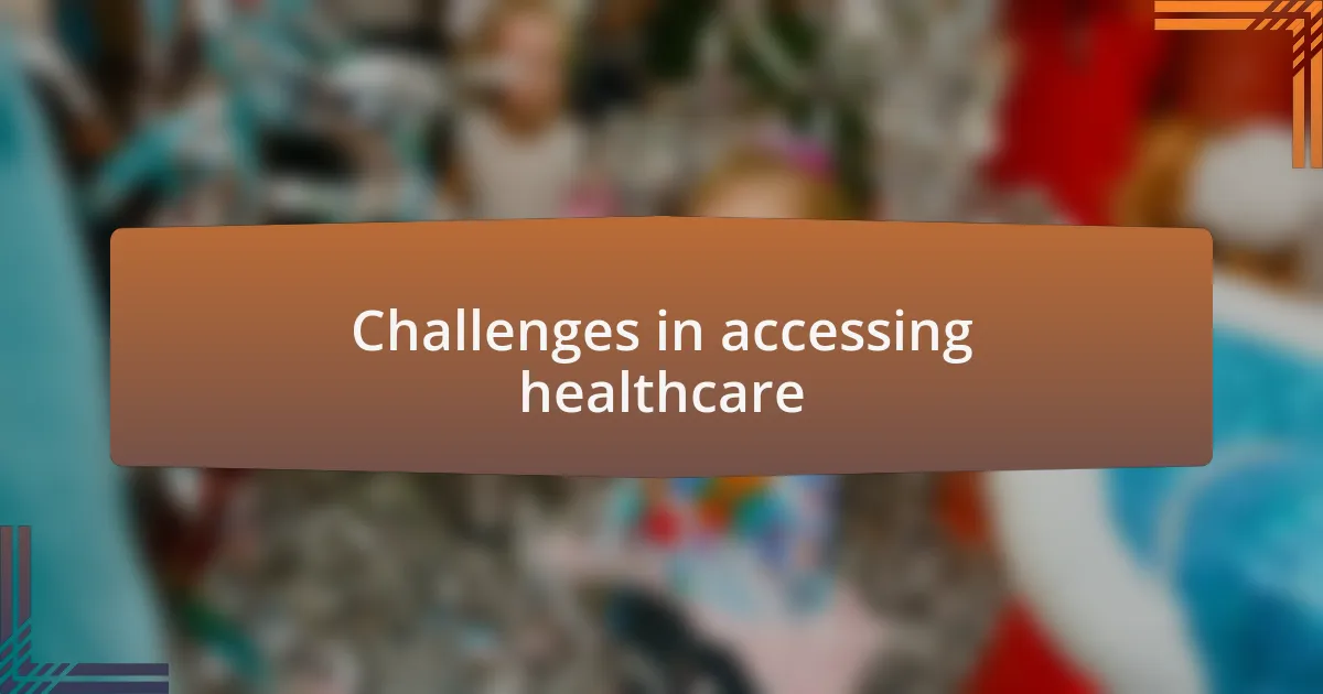 Challenges in accessing healthcare