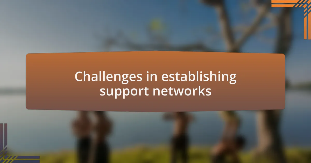 Challenges in establishing support networks