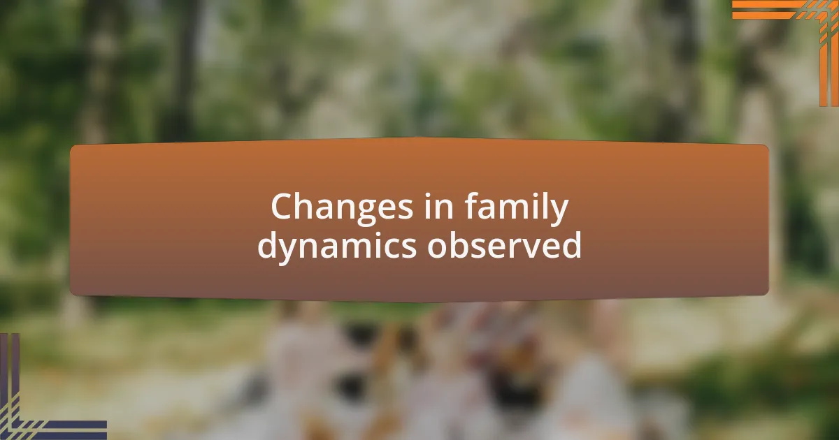 Changes in family dynamics observed