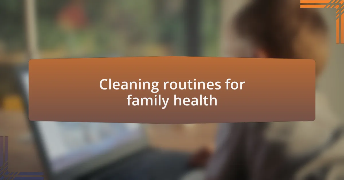 Cleaning routines for family health