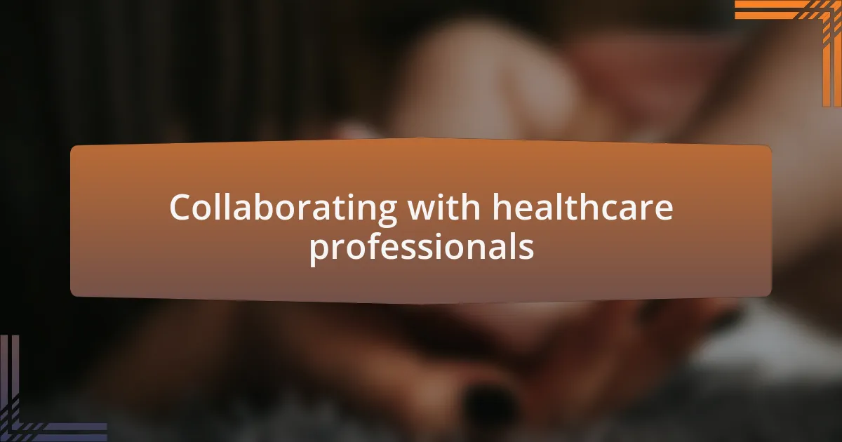 Collaborating with healthcare professionals