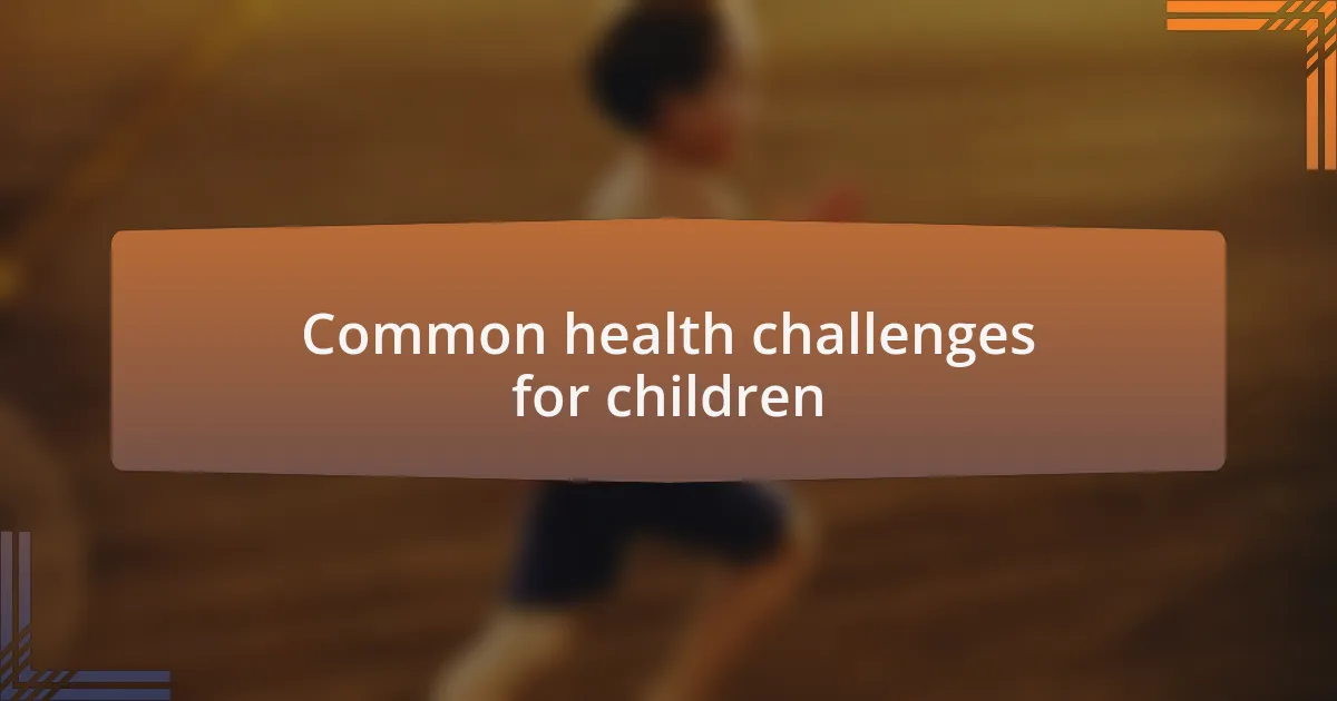 Common health challenges for children
