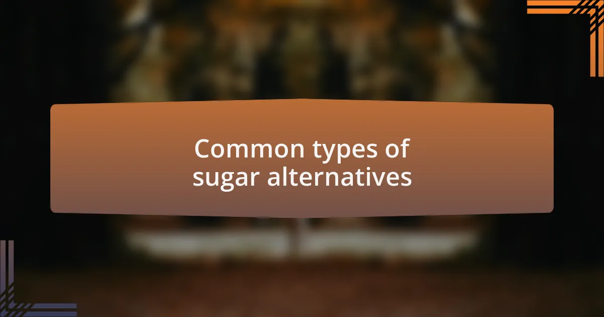 Common types of sugar alternatives