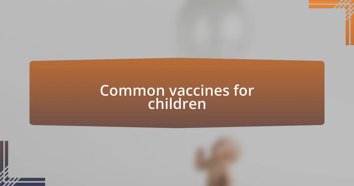 Common vaccines for children