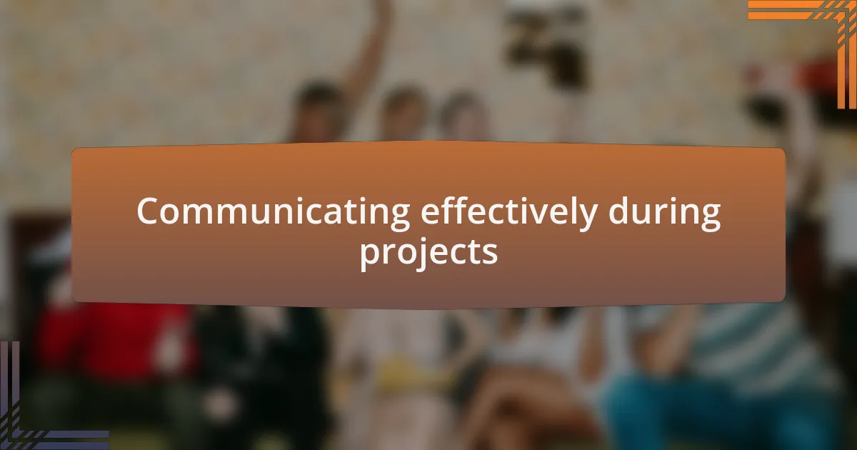 Communicating effectively during projects