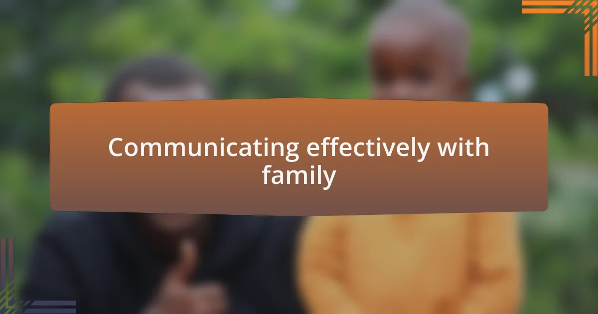 Communicating effectively with family
