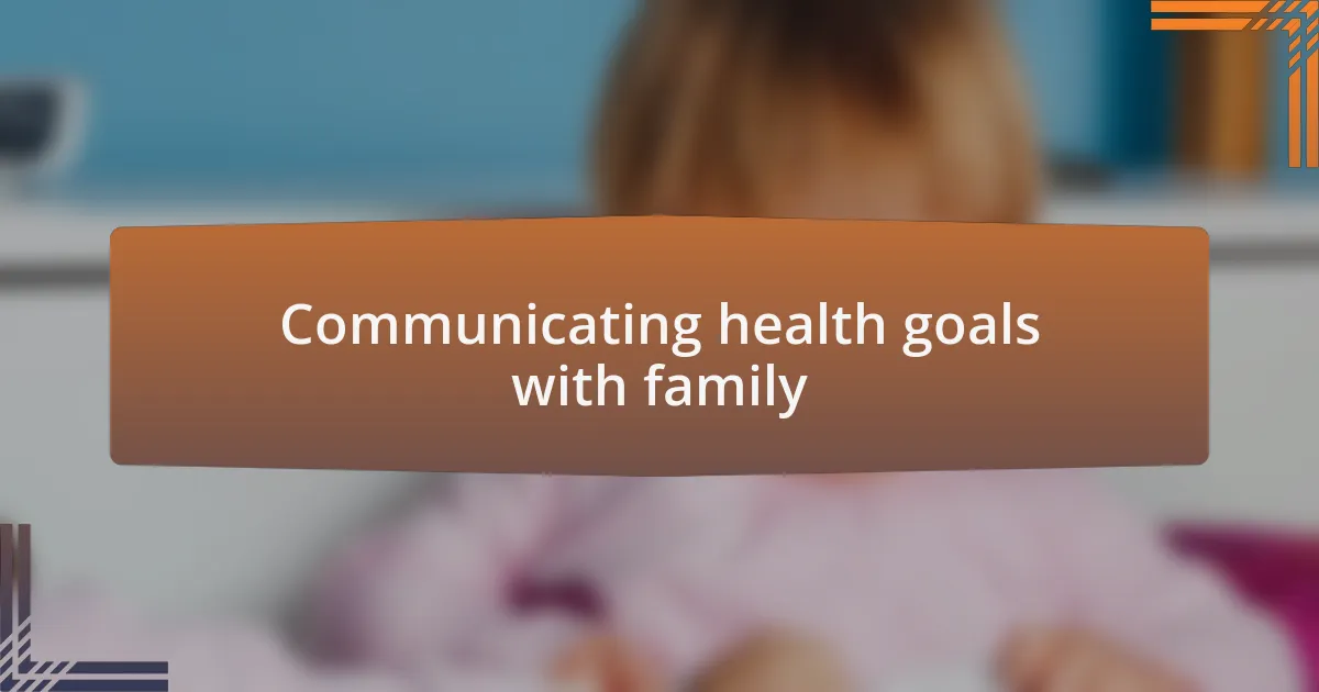 Communicating health goals with family