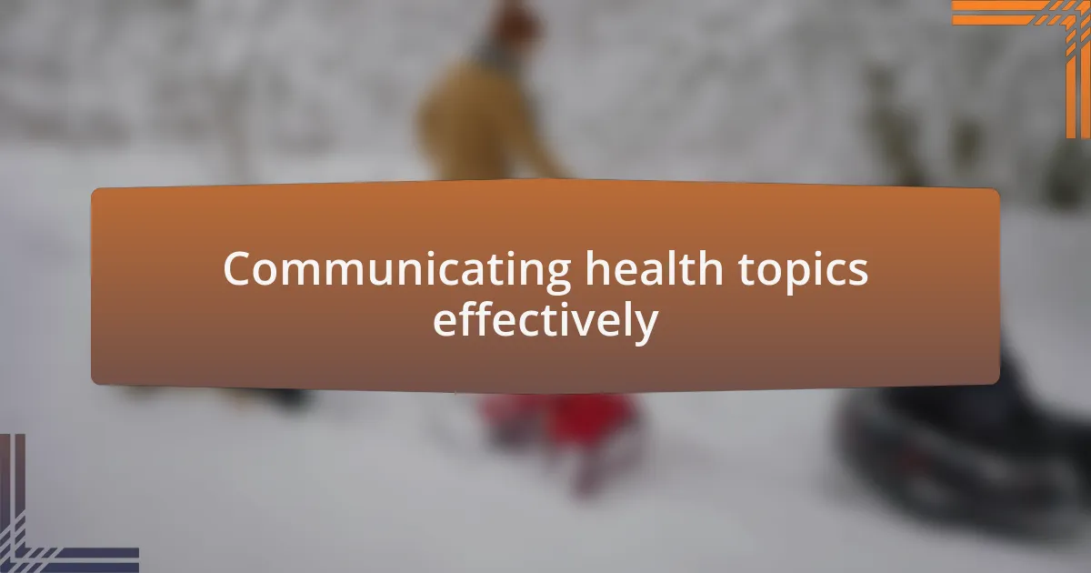 Communicating health topics effectively