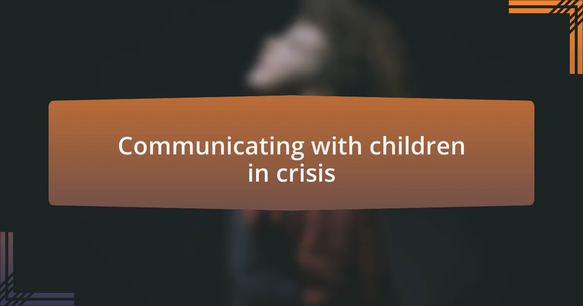 Communicating with children in crisis