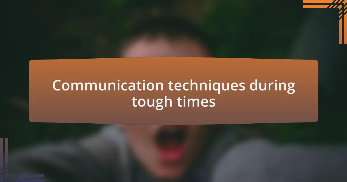 Communication techniques during tough times