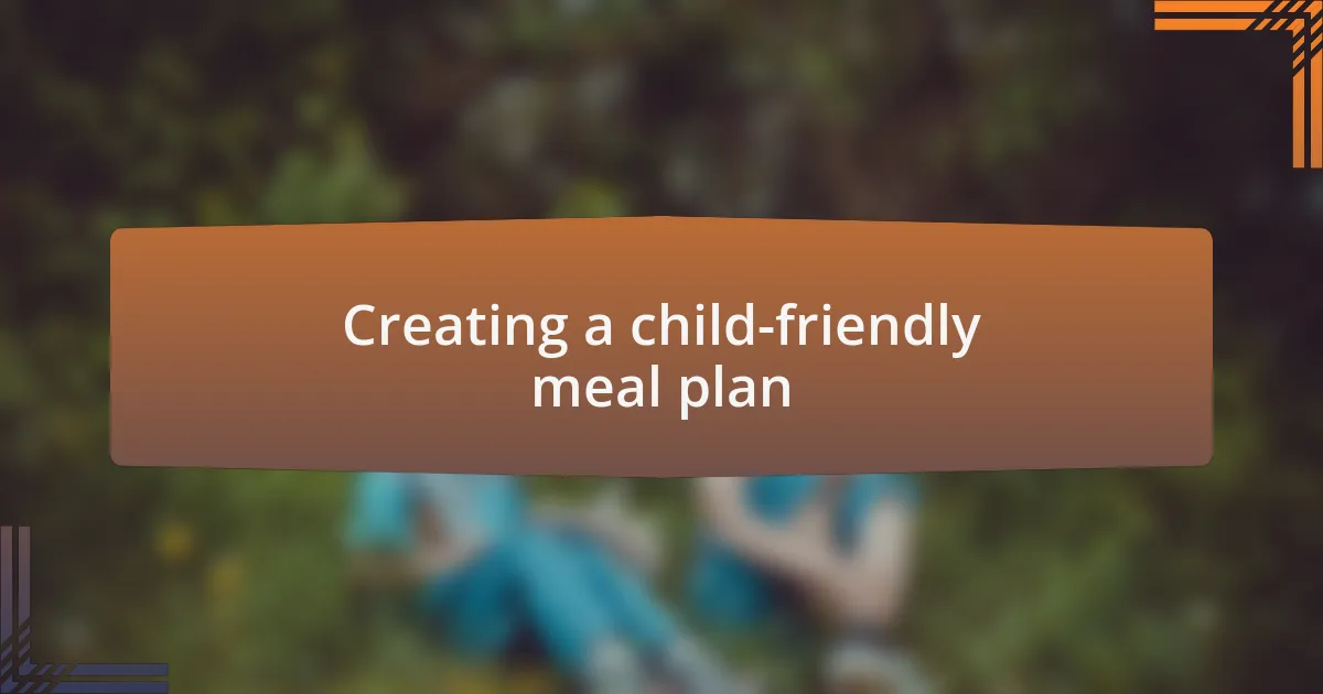 Creating a child-friendly meal plan